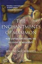 The Enchantments of Mammon – How Capitalism Became the Religion of Modernity