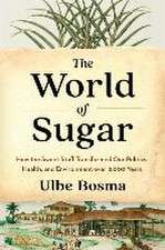 The World of Sugar – How the Sweet Stuff Transformed Our Politics, Health, and Environment over 2,000 Years