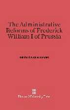 The Administrative Reforms of Frederick William I of Prussia