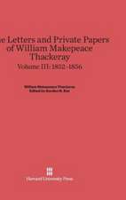 The Letters and Private Papers of William Makepeace Thackeray, Volume III, (1852-1856)