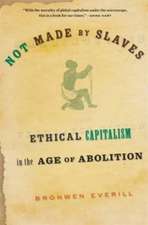 Not Made by Slaves – Ethical Capitalism in the Age of Abolition