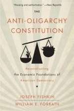 The Anti–Oligarchy Constitution – Reconstructing the Economic Foundations of American Democracy