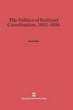 The Politics of Railroad Coordination, 1933-1936