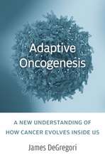 Adaptive Oncogenesis – A New Understanding of How Cancer Evolves inside Us