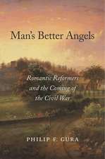 Man`s Better Angels – Romantic Reformers and the Coming of the Civil War