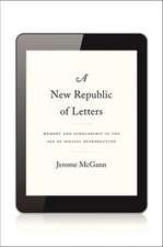 A New Republic of Letters – Memory and Scholarship in the Age of Digital Reproduction