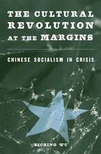 The Cultural Revolution at the Margins – Chinese Socialism in Crisis