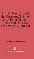 A Brief Narrative of the Case and Trial of John Peter Zenger, Printer of the New York Weekly Journal