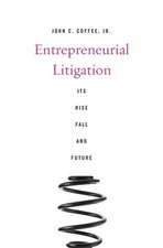 Entrepreneurial Litigation – Its Rise, Fall, and Future