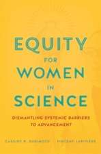 Equity for Women in Science – Dismantling Systemic Barriers to Advancement