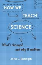 How We Teach Science – What′s Changed, and Why It Matters