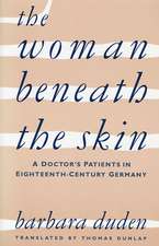 The Woman beneath the Skin – A Doctor′s Patients in Eighteenth–Century Germany