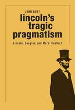 Lincoln′s Tragic Pragmatism – Lincoln, Douglas, and Moral Conflict