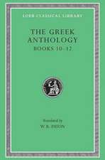 The Greek Anthology, Volume IV: Book 10: The Hortatory and Admonitory Epigrams. Book 11: The Convivial and Satirical Epigrams. Book 12: Strato`