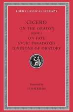 On the Orator: Book 3. On Fate. Stoic Paradoxes. Divisions of Oratory