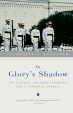 In Glory's Shadow: The Citadel, Shannon Faulkner, and a Changing America