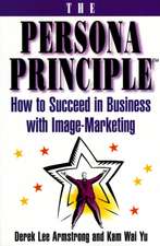 The Persona Principle: How to Succeed in Business with Image Marketing