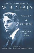 A Vision: The Collected Works of W.B. Yeats Volume XIV