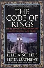 The Code of Kings: The Language of Seven Sacred Maya Temples and Tombs