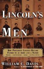 Lincoln's Men: How President Lincoln Became Father to an Army and a Nation