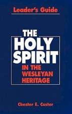 Holy Spirit in the Wesleyan Heritage Teacher Revised: A Handbook