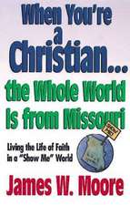 When You're a Christian...the Whole World Is from Missouri - With Leaders Guide: Living the Life of Faith in a 