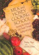 Milk and Honey Cooking School: Learning the History of God's People Through Cooking and Eating