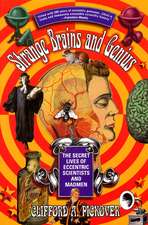 Strange Brains and Genius: The Secret Lives Of Eccentric Scientists And Madmen