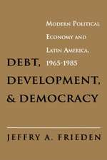 Debt, Development, and Democracy – Modern Political Economy and Latin America, 1965–1985