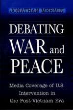 Debating War and Peace – Media Coverage of U.S. Intervention in the Post–Vietnam Era