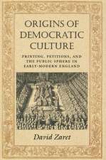 Origins of Democratic Culture – Printing, Petitions, and the Public Sphere in Early–Modern England