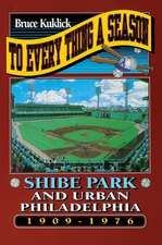 To Every Thing a Season – Shibe Park and Urban Philadelphia, 1909–1976