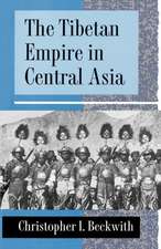 The Tibetan Empire in Central Asia – A History of the Struggle for Great Power among Tibetans, Turks, Arabs, and Chinese during the Early Middle