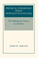 Physical Chemistry from Ostwald to Pauling – The Making of a Science in America