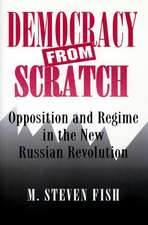 Democracy from Scratch – Opposition and Regime in the New Russian Revolution