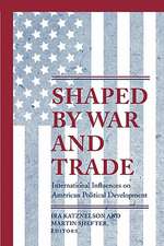 Shaped by War and Trade – International Influences on American Political Development