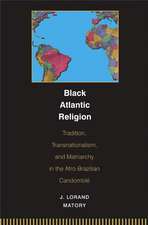 Black Atlantic Religion – Tradition, Transnationalism, and Matriarchy in the Afro–Brazilian Candomblé