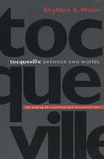 Tocqueville between Two Worlds – The Making of a Political and Theoretical Life