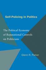 Self–Policing in Politics – The Political Economy of Reputational Controls on Politicians