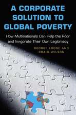 A Corporate Solution to Global Poverty – How Multinationals Can Help the Poor and Invigorate Their Own Legitimacy