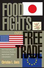 Food Fights over Free Trade – How International Institutions Promote Agricultural Trade Liberalization