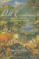 All Creatures – Naturalists, Collectors, and Biodiversity, 1850–1950