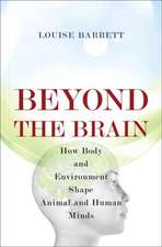 Beyond the Brain – How Body and Environment Shape Animal and Human Minds