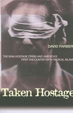 Taken Hostage – The Iran Hostage Crisis and America`s First Encounter with Radical Islam