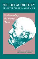 Wilhelm Dilthey – Selected Works, Volume II – Understanding the Human World