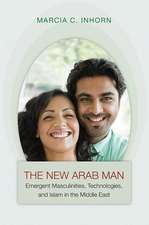 The New Arab Man – Emergent Masculinities, Technologies, and Islam in the Middle East