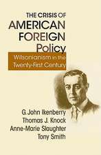 The Crisis of American Foreign Policy – Wilsonianism in the Twenty–first Century