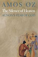 The Silence of Heaven – Agnon`s Fear of God