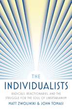 The Individualists – Radicals, Reactionaries, and the Struggle for the Soul of Libertarianism