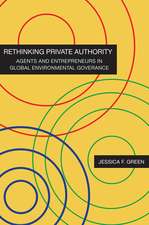 Rethinking Private Authority – Agents and Entrepreneurs in Global Environmental Governance